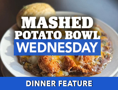 Mashed Potato Bowl - Dinner Feature at the Village Inn in Linwood, MI